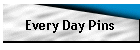 Every Day Pins