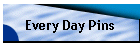 Every Day Pins